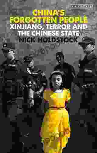 China s Forgotten People: Xinjiang Terror and the Chinese State