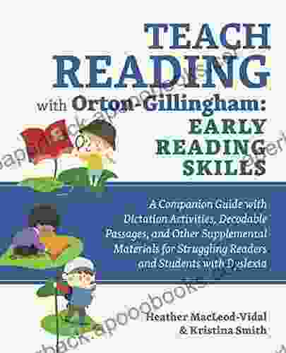 Teach Reading with Orton Gillingham: Early Reading Skills: A Companion Guide with Dictation Activities Decodable Passages and Other Supplemental Materials Readers and Students with Dyslexia