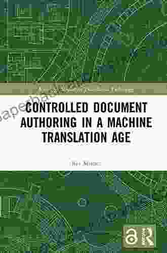 Controlled Document Authoring In A Machine Translation Age (Routledge Studies In Translation Technology)