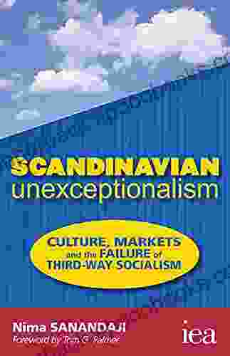 Scandinavian Unexceptionalism: Culture Markets And The Failure Of Third Way Socialism (Readings In Political Economy)