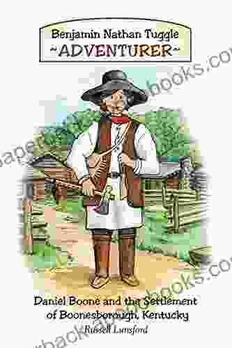 Benjamin Nathan Tuggle: Adventurer: Daniel Boone and the Settlement of Boonesborough Kentucky