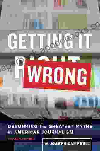 Getting It Wrong: Debunking the Greatest Myths in American Journalism