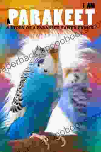 I Am A Parakeet: A Parakeet For Kids