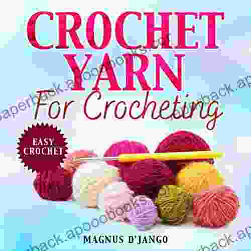 Crochet Yarn For Crocheting : Easy Crochet Discover All You Need To Know