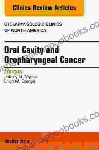 Oral Cavity And Oropharyngeal Cancer An Issue Of Otolaryngologic Clinics (The Clinics: Internal Medicine 46)