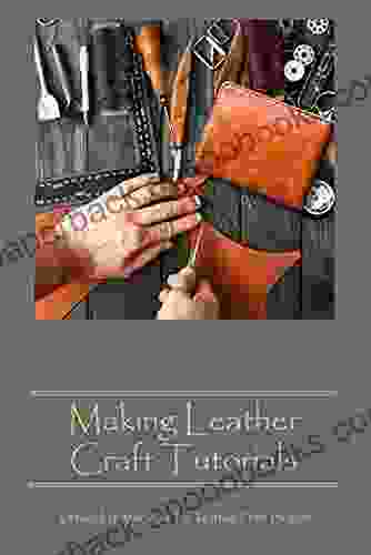 Making Leather Craft Tutorials: Detailed Instructions For Leather Craft Projects