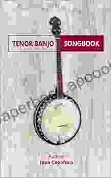 Easy Banjo Tenor Songbook For Beginners: 50 Great Songs For Tenor Banjo