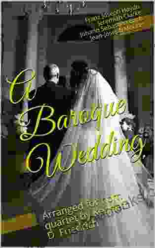 A Baroque Wedding: Arranged For Horn Quartet By Kenneth D Friedrich