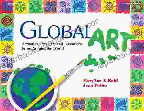 Global Art: Activities Projects And Inventions From Around The World