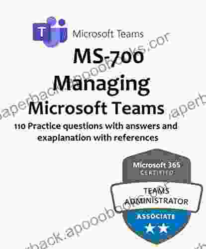 MS 700 Practice Tests Managing Microsoft Teams: 110 Practice Questions with Answers and Explanations