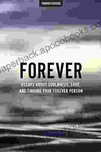 Forever: Essays About Soulmates Love And Finding Your Forever Person