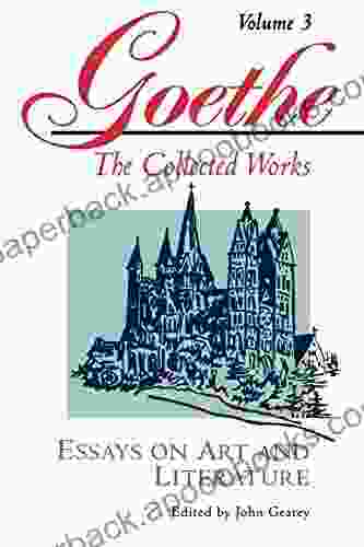 Goethe Volume 3: Essays On Art And Literature (Goethe The Collected Works)