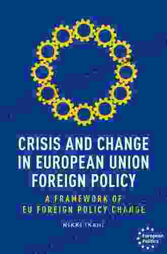 Crisis And Change In European Union Foreign Policy: A Framework Of EU Foreign Policy Change (European Politics)