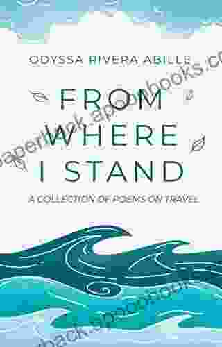 From Where I Stand: A Collection Of Poems On Travel (Rhymes And Recollections)