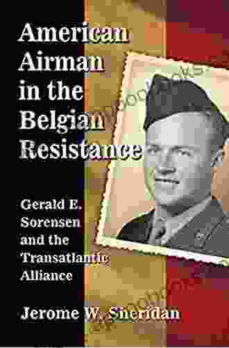 American Airman in the Belgian Resistance: Gerald E Sorensen and the Transatlantic Alliance