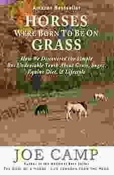 HORSES WERE BORN TO BE ON GRASS How We Discovered the Simple But Undeniable Truth About Grass Sugar Equine Diet Lifestyle