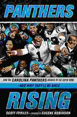 Panthers Rising: How the Carolina Panthers Roared to the Super Bowl and Why They ll Be Back