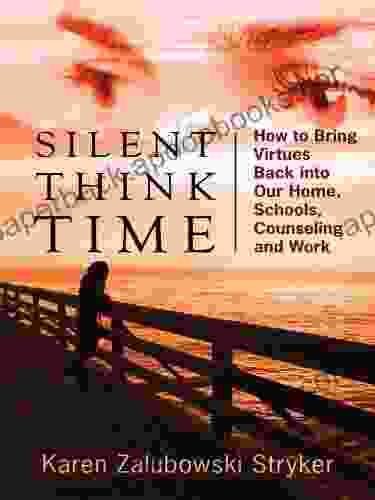 Silent Think Time: How to Bring Virtues Back into Our Home Schools Counseling and Work