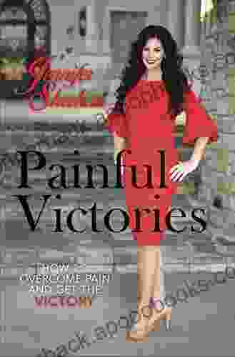 Painful Victories: How to Overcome Pain and Get To The Victory