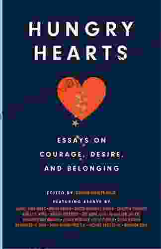 Hungry Hearts: Essays On Courage Desire And Belonging