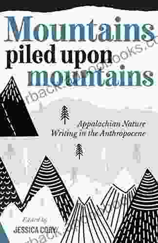 Mountains Piled Upon Mountains: Appalachian Nature Writing In The Anthropocene