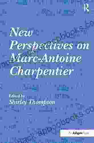 New Perspectives On Marc Antoine Charpentier
