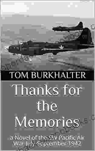 Thanks For The Memories: A Novel Of The SW Pacific Air War July September 1942 (No Merciful War 4)