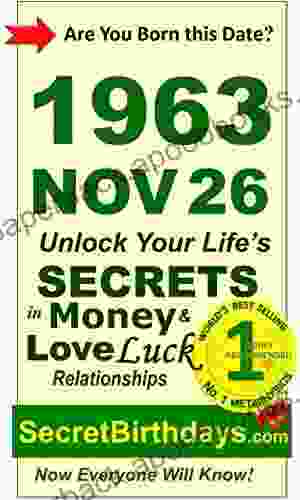 Born 1963 Nov 26? Your Birthday Secrets To Money Love Relationships Luck: Fortune Telling Self Help: Numerology Horoscope Astrology Zodiac Destiny Science Metaphysics (19631126)