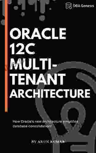 Oracle 12c Multi Tenant Architecture: How Oracle S New Architecture Simplifies Database Consolidation