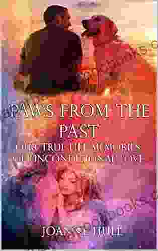 PAWS FROM THE PAST: Our True Life Memories Of Unconditional Love