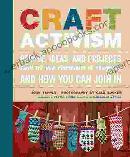 Craft Activism: People Ideas and Projects from the New Community of Handmade and How You Can Join In