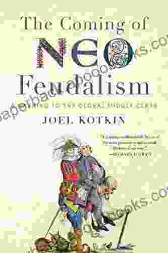 The Coming Of Neo Feudalism: A Warning To The Global Middle Class