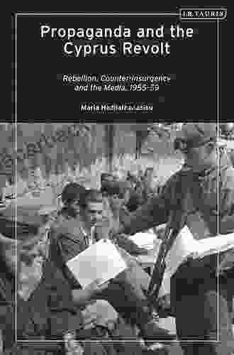 Propaganda And The Cyprus Revolt: Rebellion Counter Insurgency And The Media 1955 59