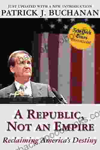 A Republic Not An Empire: Reclaiming America S Destiny