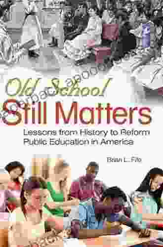 Old School Still Matters: Lessons From History To Reform Public Education In America