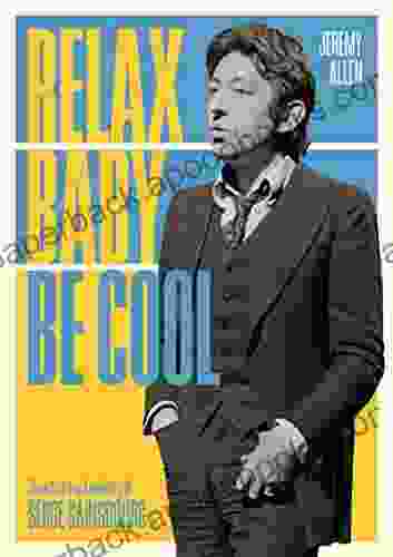 Relax Baby Be Cool: The Artistry And Audacity Of Serge Gainsbourg