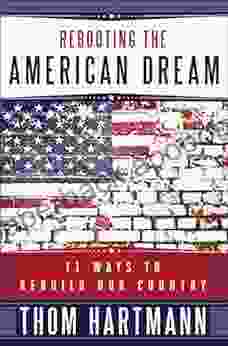 Rebooting The American Dream: 11 Ways To Rebuild Our Country