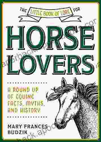 The Little of Lore for Horse Lovers: A Round Up of Equine Facts Myths and History (Little of Lore)