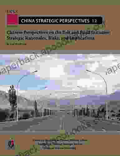 Chinese Perspectives on the Belt and Road Initiative: Strategic Rationales Risks and Implications