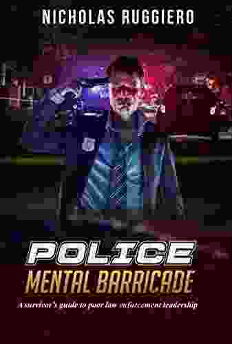 Police Mental Barricade: A Survivor S Guide To Poor Law Enforcement Leadership (Reforming The Leadership Of Law Enforcement 1)