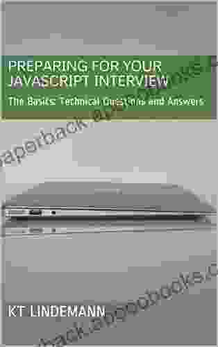 Preparing for Your JavaScript Interview: The Basics: Technical Questions and Answers (Your Technical Interview 1)