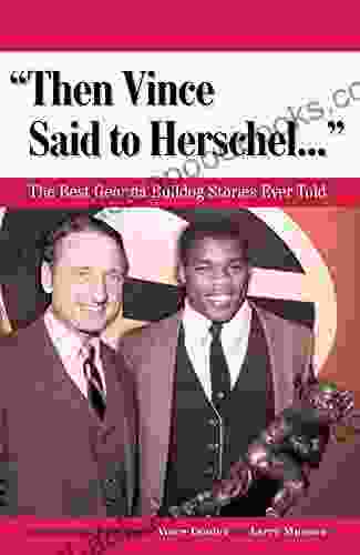 Then Vince Said to Herschel : The Best Georgia Bulldog Stories Ever Told (Best Sports Stories Ever Told)