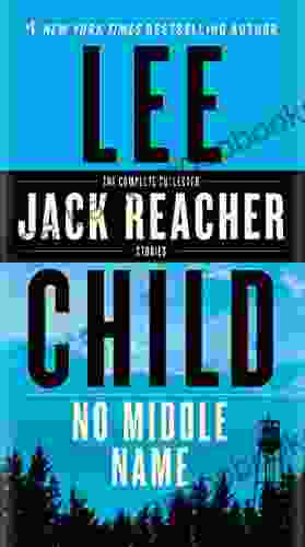 No Middle Name: The Complete Collected Jack Reacher Short Stories