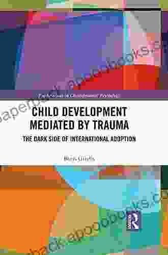 Child Development Mediated By Trauma: The Dark Side Of International Adoption (Explorations In Developmental Psychology)