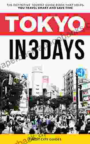 Tokyo in 3 Days: The Definitive Tourist Guide That Helps You Travel Smart and Save Time