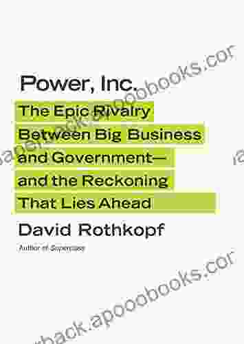 Power Inc : The Epic Rivalry Between Big Business and Government and the Reckoning That Lies Ahead