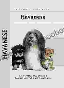 Havanese: A Comprehensive Guide To Owning And Caring For Your Dog (Comprehensive Owner S Guide)