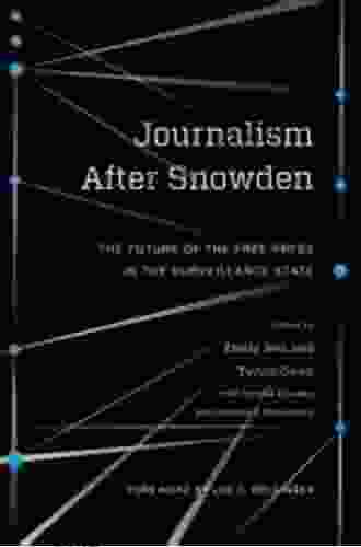 Journalism After Snowden: The Future of the Free Press in the Surveillance State (Columbia Journalism Review Books)