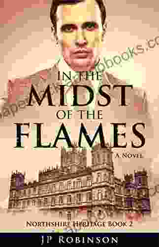 In the Midst of the Flames (A Northshire Heritage novel): The Great War Historical Fiction (Northshire Heritage (Stories from the Great War) 2)