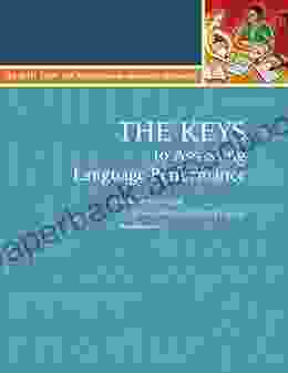 The Keys To Assessing Language Performance: A Teacher S Manual For Measuring Student Progress (The Keys 1)